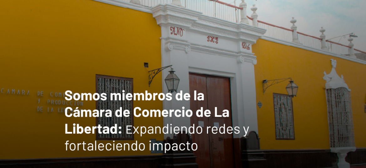 Incorporación-a-la-Cámara-de-Comercio-de-La-Libertad--expandiendo-redes-y-fortaleciendo-impacto